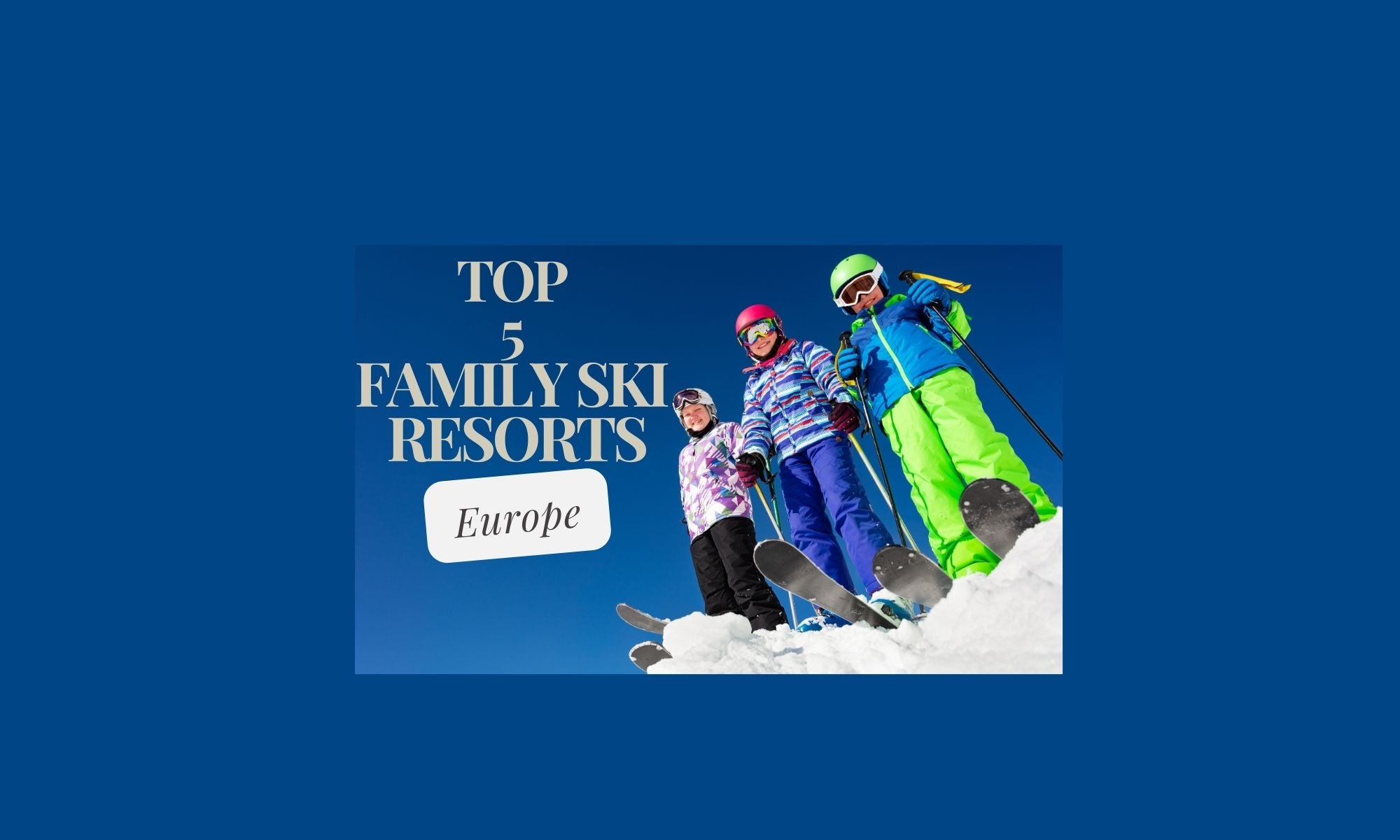 Top 5 Family Friendly Ski Resorts